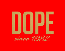 DOPE since...